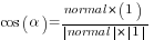 cos (alpha)={normal*(1)}/{delim{|}{normal}{|}*delim{|}{1}{|}}