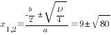 x_{1,2}={{-b/2} pm sqrt{D/4}}/a=9 pm sqrt{80}