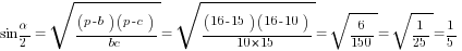 sin{alpha/2}=sqrt{{(p-b)(p-c)}/bc}=sqrt{{(16-15)(16-10)}/10*15}=sqrt{6/150}=sqrt{1/25}=1/5