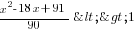 {x^2-18x+91}/90<>1