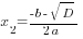 x_2={-b-sqrt{D}}/{2a}
