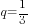 q={1/3}