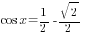 cos x ={1/2}-sqrt{2}/2