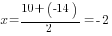 x={10+(-14)}/2=-2
