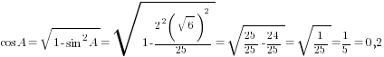 cos A=sqrt{1-sin^2 A}=sqrt{1-{2^2(sqrt{6})^2}/25}=sqrt{25/25-24/25}=sqrt{1/25}=1/5=0,2