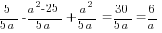 5/{5a}-{a^2-25}/{5a}+{a^2}/{5a}={30}/{5a}=6/a