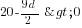 20-{9d}/2>0