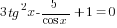 3tg^2 x-5/{cos x}+1=0