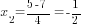 x_2={5-7}/4=-{1/2}