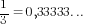 {1/3}=0,33333...