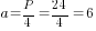 a=P/4=24/4=6