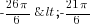 - {26pi}/6<- {21pi}/6
