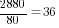 2880/80=36