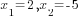 x_1=2, x_2=-5