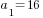 a_1=16