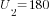 U_2= 180
