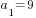 a_1=9