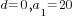 d=0, a_1=20
