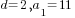 d=2, a_1=11