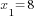 x_1=8