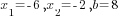 x_1=-6, x_2=-2, b=8