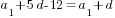 a_1+5d-12=a_1+d