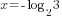 x=-log_2{3}