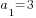 a_1=3