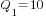 Q_1=10