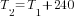 T_2=T_1+240