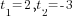 t_1=2, t_2=-3