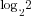 log_{2} 2