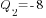 Q_2=-8