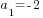 a_1=-2