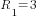 R_1=3