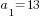 a_1=13