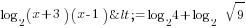 log_2 (x+3)(x-1)<= log_2 4+log_2  {sqrt{9}}
