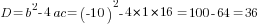 D=b^2-4ac=(-10)^2-4*1*16=100-64=36