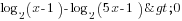 log_2(x-1)-log_2(5x-1)>0