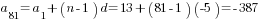 a_81=a_1+(n-1)d=13+(81-1)(-5)=-387