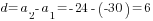 d=a_2-a_1=-24-(-30)=6