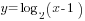 y=log_2(x-1)