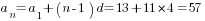 a_n=a_1+(n-1)d=13+11*4=57