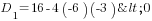 D_1=16-4(-6)(-3)<0