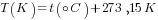 T(K)=t({circ}C)+273,15 K