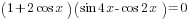 (1+2cos x) (sin 4x -cos {2x})=0