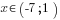 x in (-7;1)