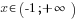 x in (-1; +{infty})