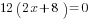 12(2x+8)=0