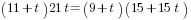 (11+t)21t={(9+t)(15+15t)}